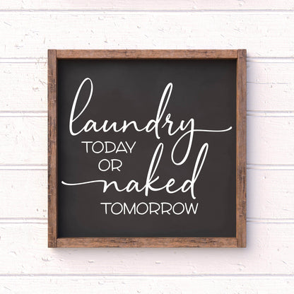 Laundry Today or Naked Tomorrow, framed laundry wood sign, laundry decor, home decor