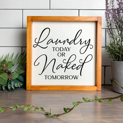 Laundry Today or Naked Tomorrow, framed laundry wood sign, laundry decor, home decor