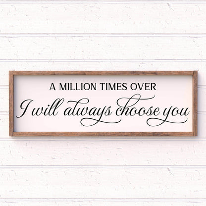 Choose you a Million Times over framed wood sign, love sign, couples gift sign, quote sign, home decor