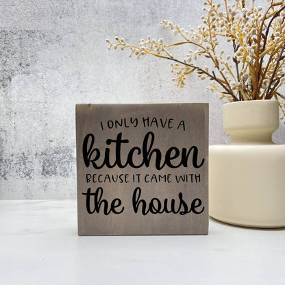 I only have a Kitchen Because it Came with the House, kitchen wood sign, kitchen decor, home decor