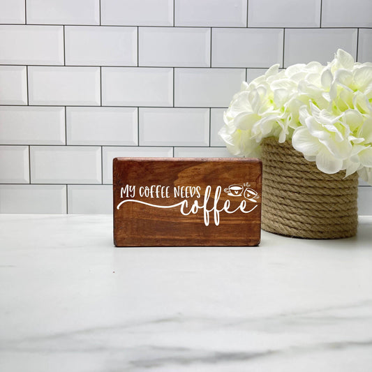 My Coffee Needs Coffee, kitchen wood sign, kitchen decor, home decor