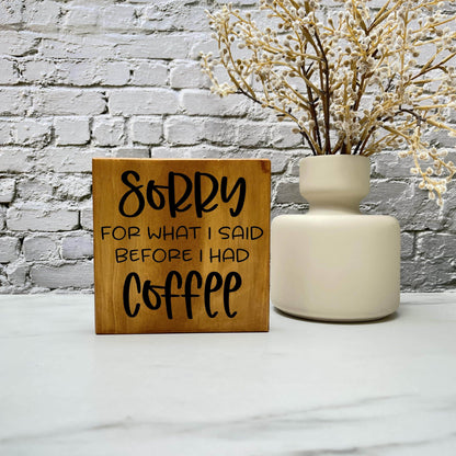 Sorry for What I said before Coffee, kitchen wood sign, kitchen decor, home decor