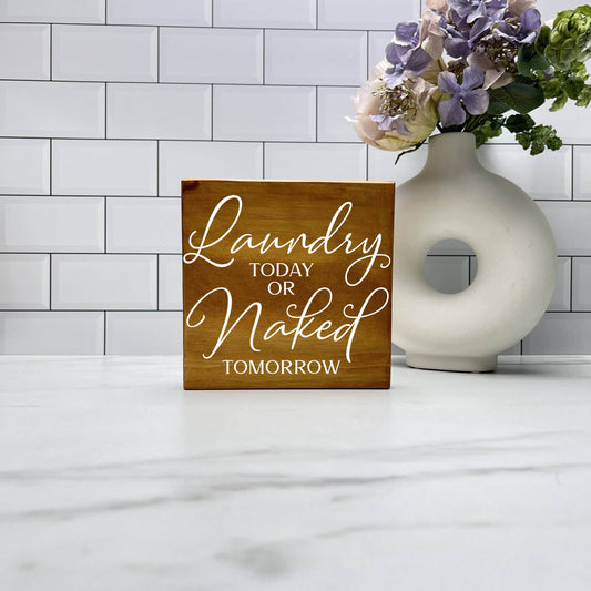 Laundry Today or Naked Tomorrow, laundry wood sign, laundry decor, home decor