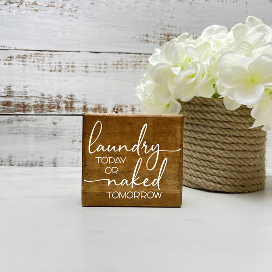 Laundry Today or Naked Tomorrow, laundry wood sign, laundry decor, home decor