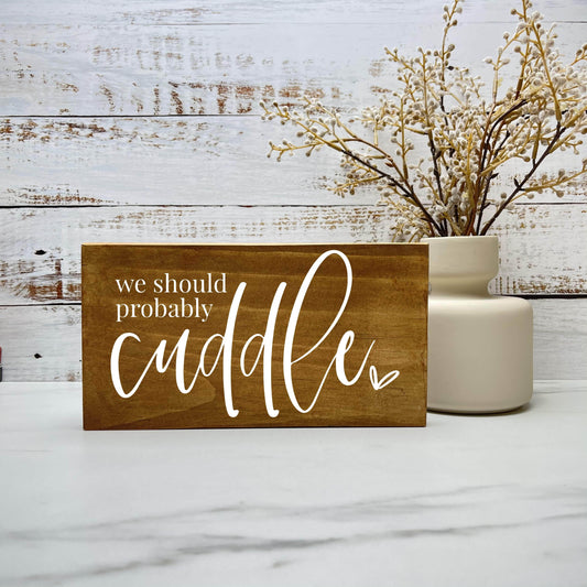 We should probably cuddle wood sign, love sign, couples gift sign, quote sign, home decor