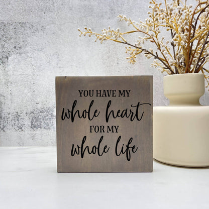 You Have my Whole Heart wood sign, love sign, couples gift sign, quote sign, home decor
