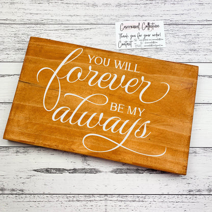 You Will Always be My Forever wood sign, love sign, couples gift sign, quote sign, home decor