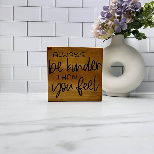 Always be Kinder than you Feel wood sign, quote sign, rustic decor, home decor