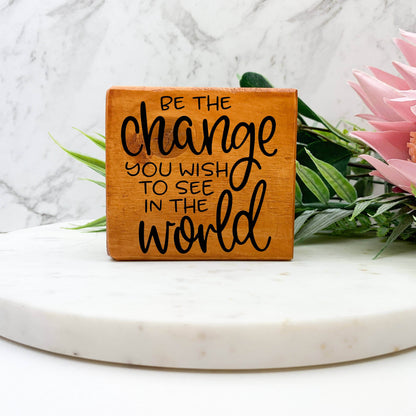 Be The Change you Want to See wood sign, quote sign, rustic decor, home decor