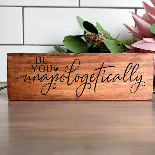 Be you Unapologetically wood sign, quote sign, rustic decor, home decor