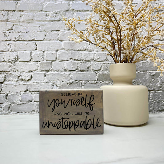 Believe in Yourself and You'll be Unstoppable wood sign, quote sign, rustic decor, home decor