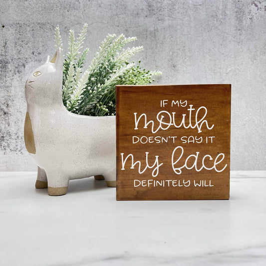 If my mouth doesn't Say it, My face will wood sign, quote sign, rustic decor, home decor