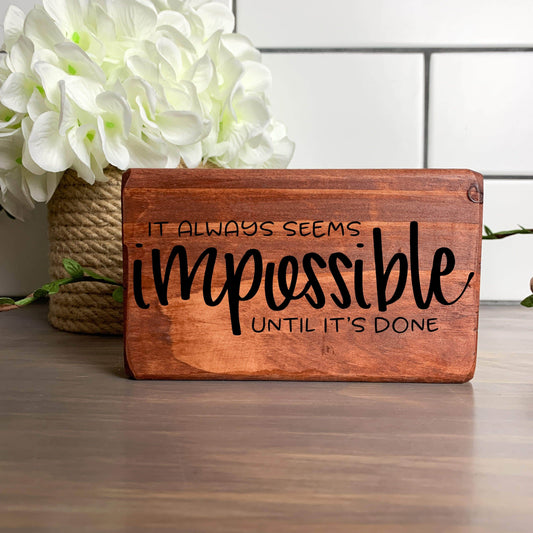 It always seems impossible until its Done wood sign, quote sign, rustic decor, home decor