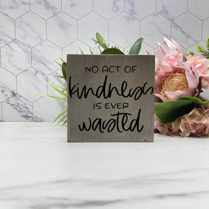 No Act of Kindness is ever Wasted wood sign, quote sign, rustic decor, home decor