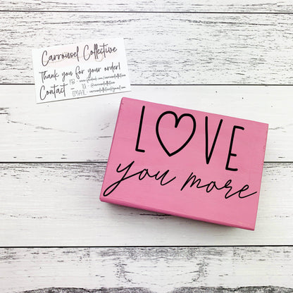 Love you More - Valentines Wood sign