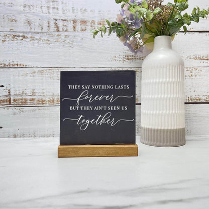 They say nothing lasts forever wood sign, love sign, couples gift sign, quote sign, home decor