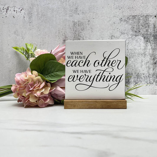 When we have each other wood sign, love sign, couples gift sign, quote sign, home decor
