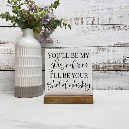 You'll be my glass of wine wood sign, love sign, couples gift sign, quote sign, home decor