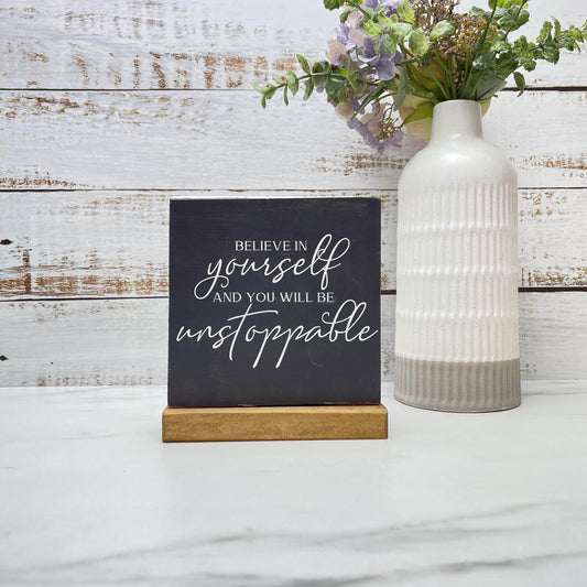 Believe in yourself and you'll be unstoppable wood sign with base decor