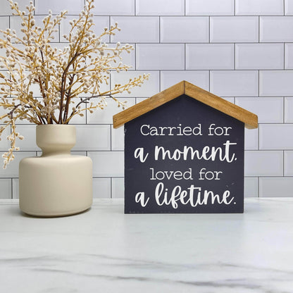 Carried for a moment, loved for a life time House wood sign, farmhouse sign, rustic decor, home decor
