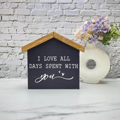 Love all days spent with you House wood sign, farmhouse sign, rustic decor, home decor