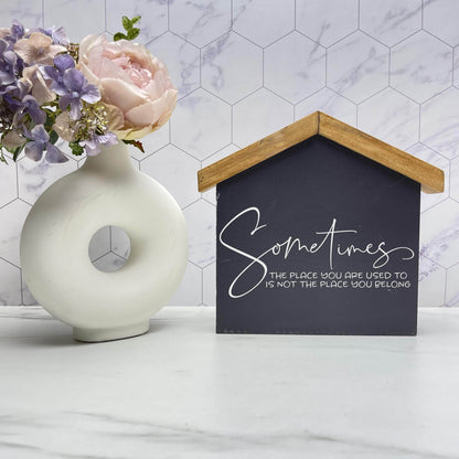 Sometimes the places aren't where you belong  wood sign, quote sign, rustic decor, home decor
