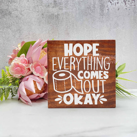 Hope everything comes out okay, Bathroom Wood Sign, Bathroom Decor, Home Decor