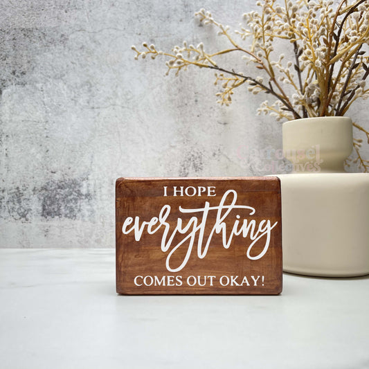 Hope everything comes out okay, Bathroom Wood Sign, Bathroom Decor, Home Decor