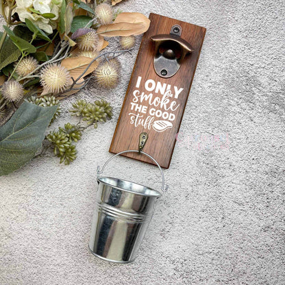 Smoke the good stuff bottle opener sign, Australian ironbark hardwood sign