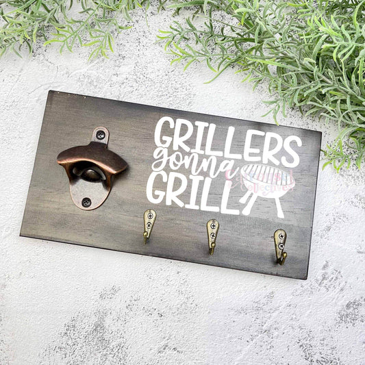 Grillers gonna grill Grill sign, Bottle opener sign