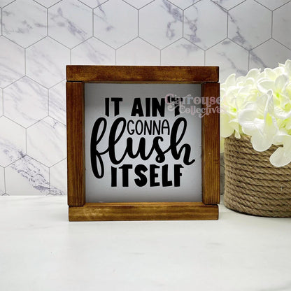 It ain't gonna flush itself framed bathroom wood sign, bathroom decor, home decor