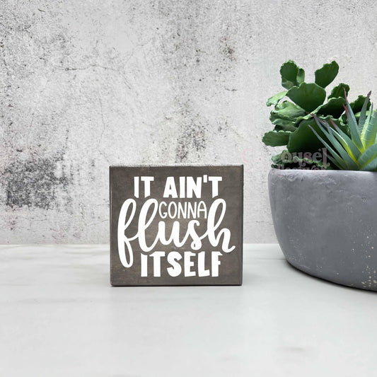 It ain't gonna flush itself, Bathroom Wood Sign, Bathroom Decor, Home Decor