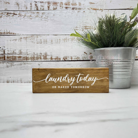 Laundry today or naked tomorrow, laundry wood sign, laundry decor, home decor