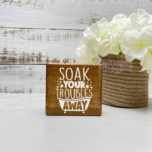 Soak your troubles away, Bathroom Wood Sign, Bathroom Decor, Home Decor